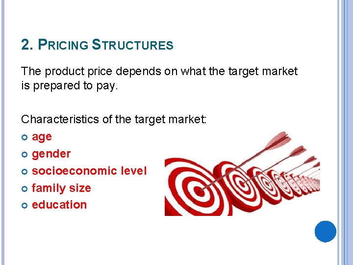 2. PRICING STRUCTURES The product price depends on what the target market is prepared