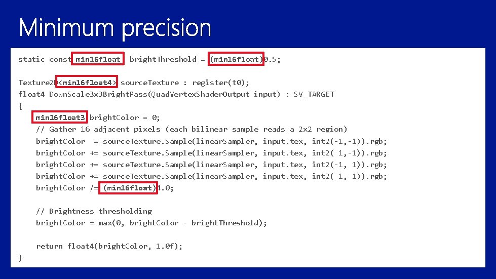 static const min 16 float bright. Threshold = (min 16 float)0. 5; Texture 2