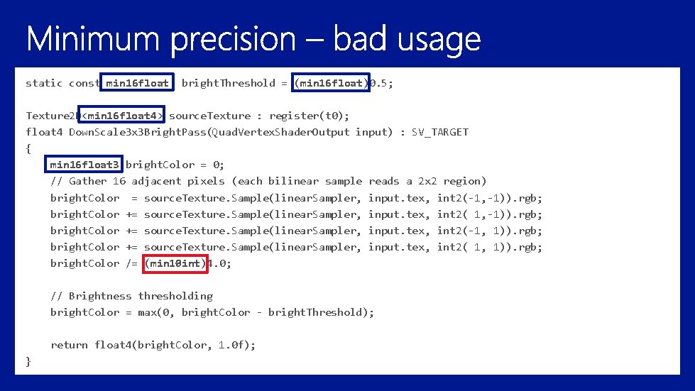 static const min 16 float bright. Threshold = (min 16 float)0. 5; Texture 2