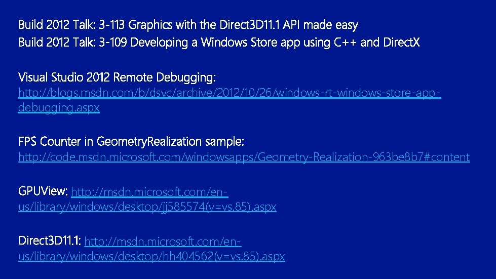 http: //blogs. msdn. com/b/dsvc/archive/2012/10/26/windows-rt-windows-store-appdebugging. aspx http: //code. msdn. microsoft. com/windowsapps/Geometry-Realization-963 be 8 b 7#content