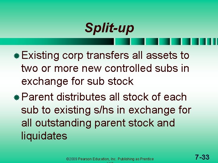 Split-up ® Existing corp transfers all assets to two or more new controlled subs