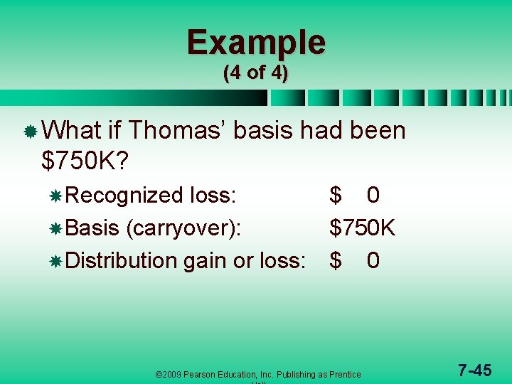 Example (4 of 4) ® What if Thomas’ basis had been $750 K? Recognized