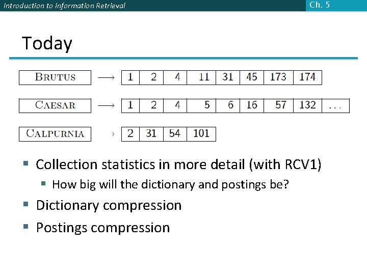 Introduction to Information Retrieval Ch. 5 Today § Collection statistics in more detail (with