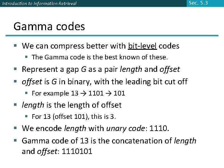Introduction to Information Retrieval Sec. 5. 3 Gamma codes § We can compress better