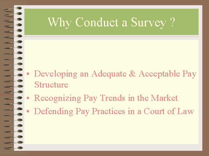 Why Conduct a Survey ? • Developing an Adequate & Acceptable Pay Structure •