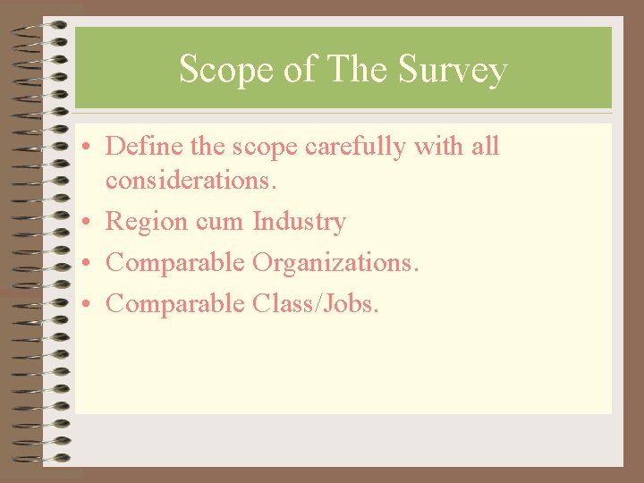 Scope of The Survey • Define the scope carefully with all considerations. • Region