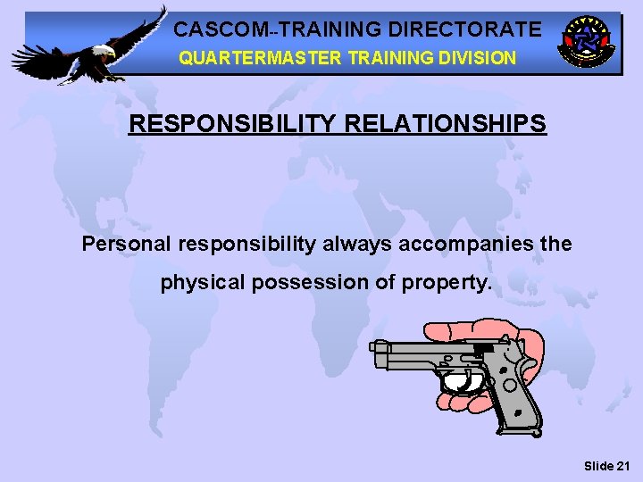 CASCOM--TRAINING DIRECTORATE QUARTERMASTER TRAINING DIVISION RESPONSIBILITY RELATIONSHIPS Personal responsibility always accompanies the physical possession
