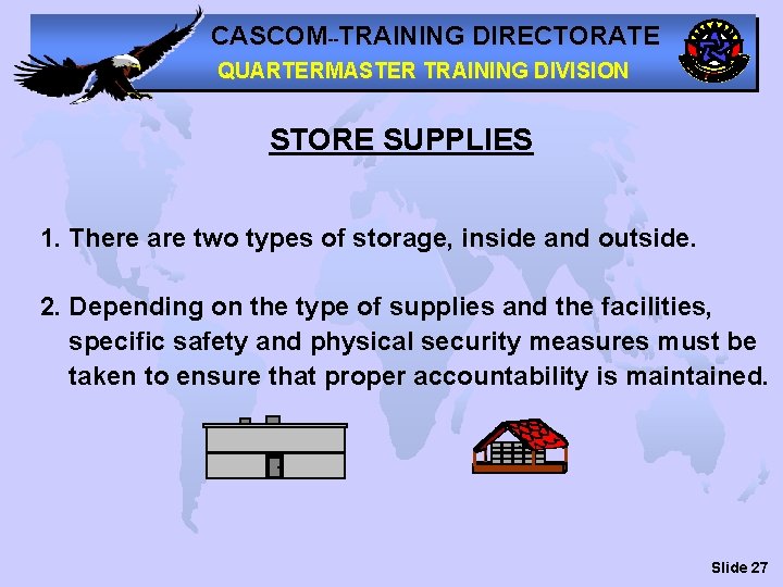 CASCOM--TRAINING DIRECTORATE QUARTERMASTER TRAINING DIVISION STORE SUPPLIES 1. There are two types of storage,