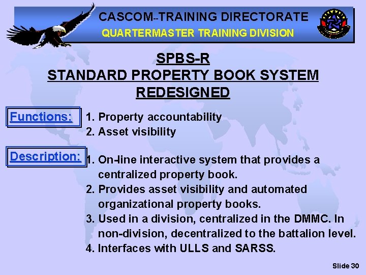 CASCOM--TRAINING DIRECTORATE QUARTERMASTER TRAINING DIVISION SPBS-R STANDARD PROPERTY BOOK SYSTEM REDESIGNED Functions: 1. Property