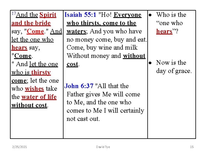 Isaiah 55: 1 "Ho! Everyone and the bride who thirsts, come to the say,