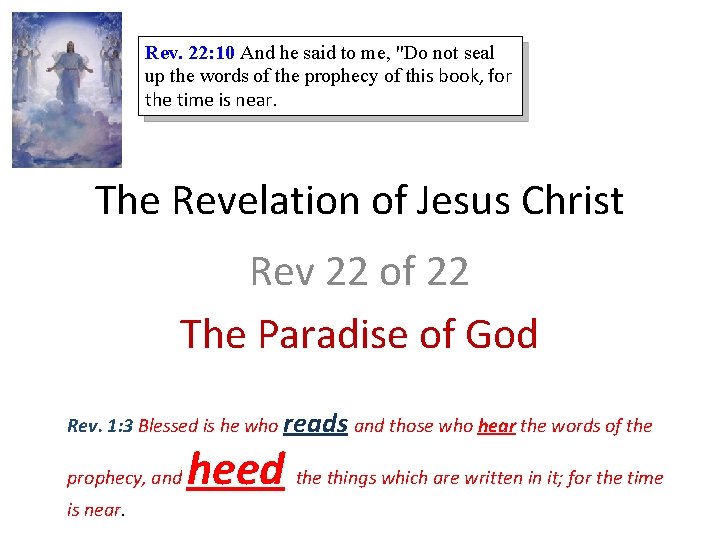 Rev. 22: 10 And he said to me, "Do not seal up the words