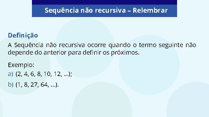 Sequência não recursiva – Relembrar Definição A Sequência não recursiva ocorre quando o termo