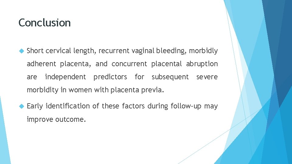 Conclusion Short cervical length, recurrent vaginal bleeding, morbidly adherent placenta, and concurrent placental abruption