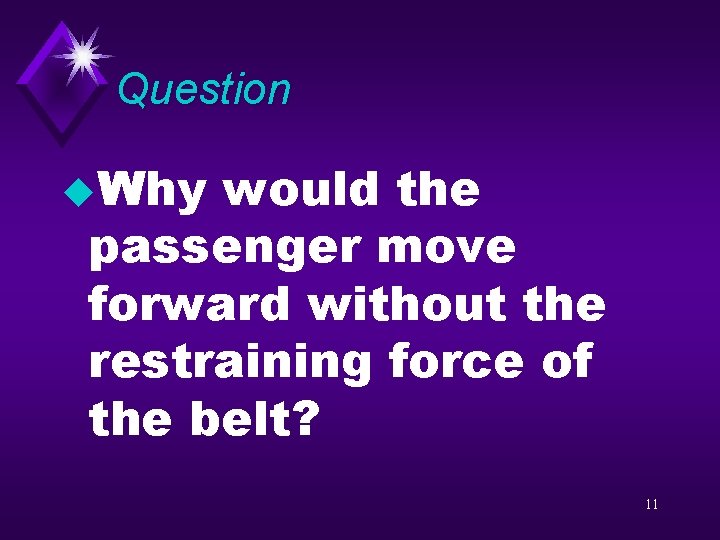 Question u. Why would the passenger move forward without the restraining force of the