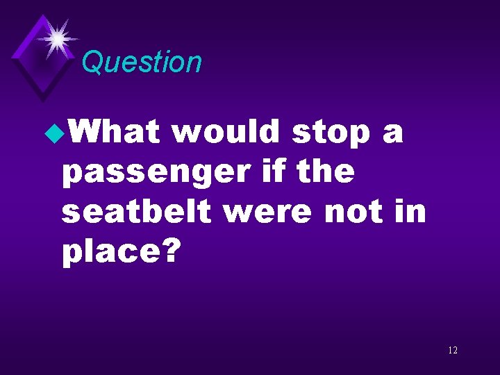 Question u. What would stop a passenger if the seatbelt were not in place?