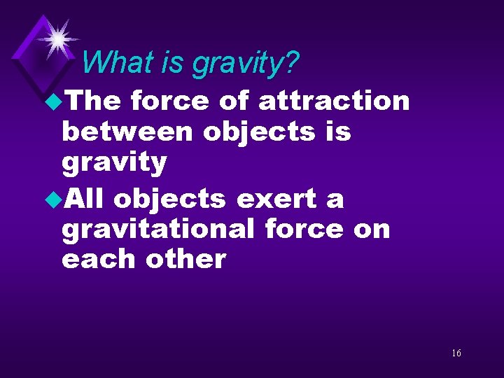 What is gravity? u. The force of attraction between objects is gravity u. All