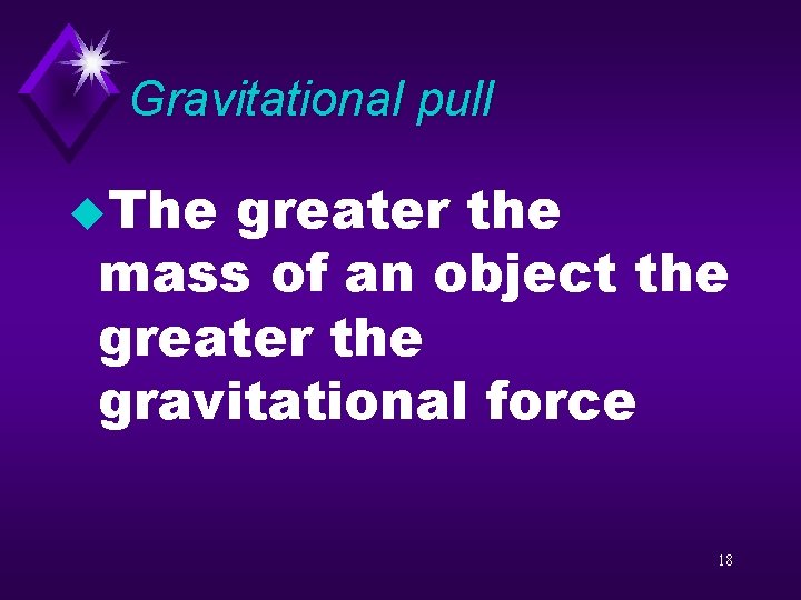 Gravitational pull u. The greater the mass of an object the greater the gravitational