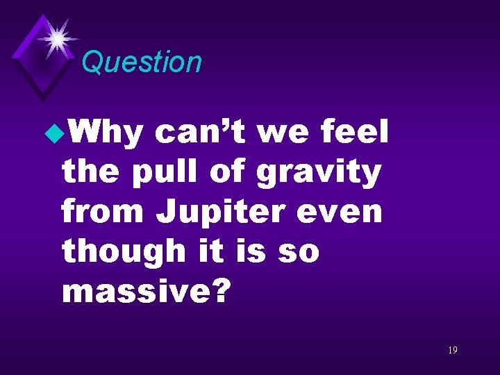 Question u. Why can’t we feel the pull of gravity from Jupiter even though