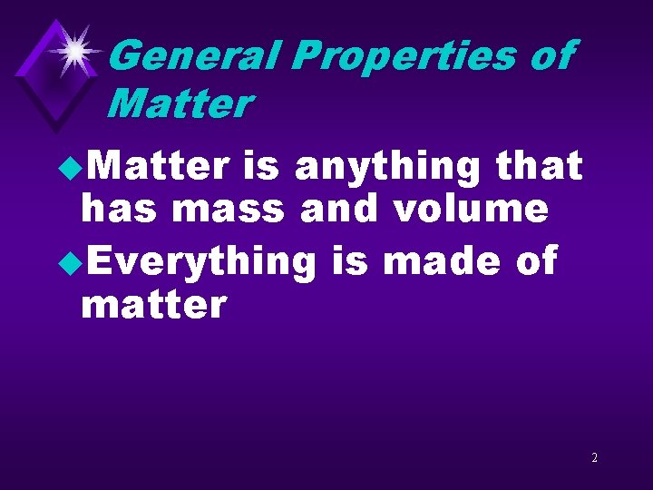 General Properties of Matter u. Matter is anything that has mass and volume u.
