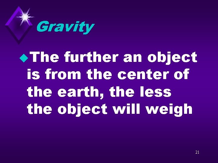 Gravity u. The further an object is from the center of the earth, the