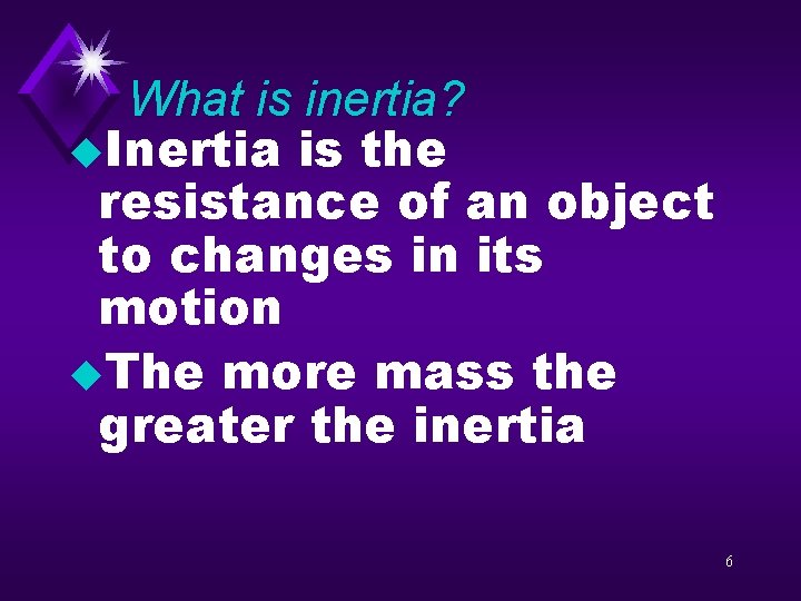 What is inertia? u. Inertia is the resistance of an object to changes in