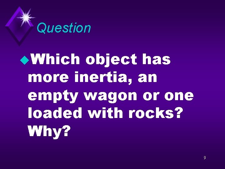 Question u. Which object has more inertia, an empty wagon or one loaded with