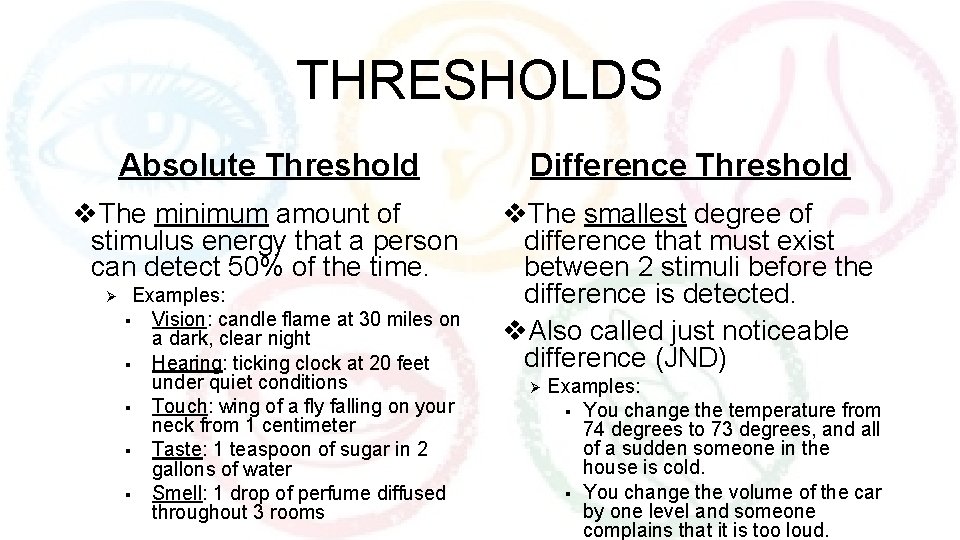 THRESHOLDS Absolute Threshold Difference Threshold v. The minimum amount of stimulus energy that a