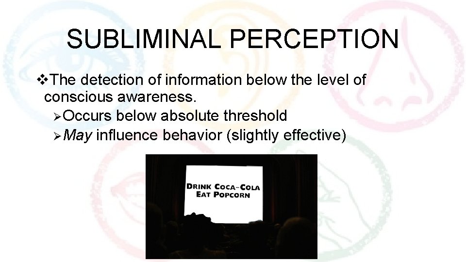 SUBLIMINAL PERCEPTION v. The detection of information below the level of conscious awareness. ØOccurs