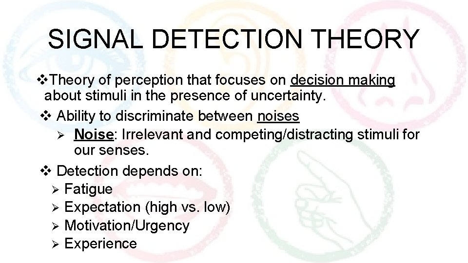 SIGNAL DETECTION THEORY v. Theory of perception that focuses on decision making about stimuli