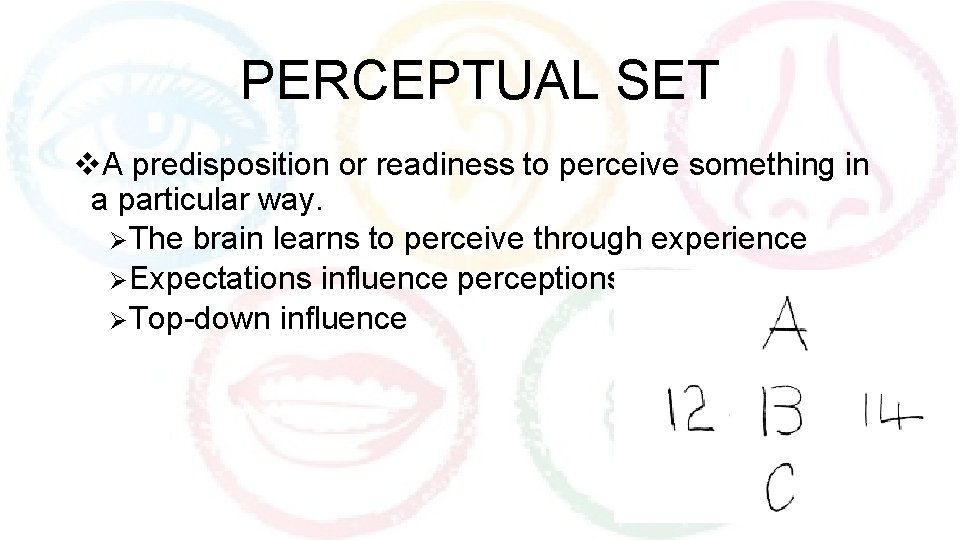 PERCEPTUAL SET v. A predisposition or readiness to perceive something in a particular way.