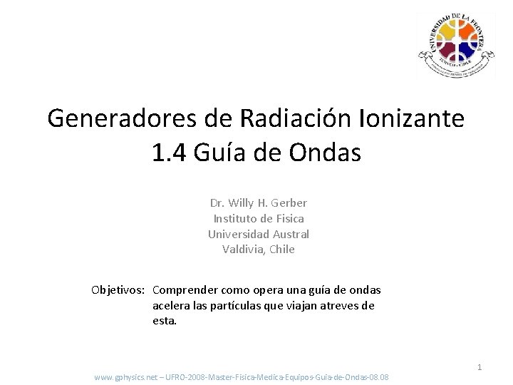 Generadores de Radiación Ionizante 1. 4 Guía de Ondas Dr. Willy H. Gerber Instituto