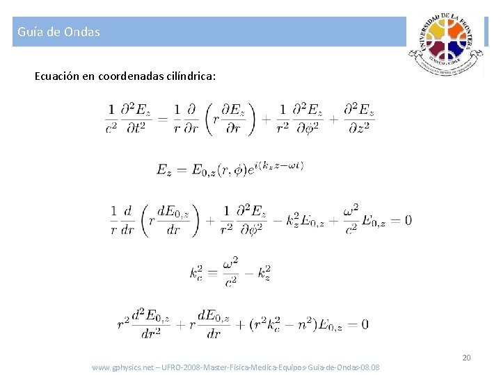 Guía de Ondas Ecuación en coordenadas cilíndrica: www. gphysics. net – UFRO-2008 -Master-Fisica-Medica-Equipos-Guia-de-Ondas-08. 08