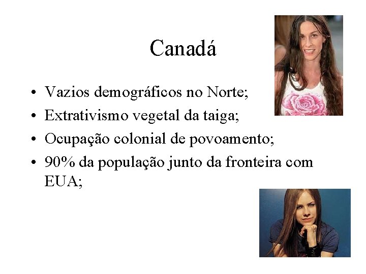 Canadá • • Vazios demográficos no Norte; Extrativismo vegetal da taiga; Ocupação colonial de