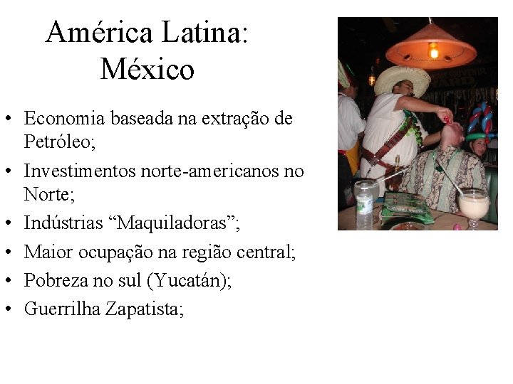 América Latina: México • Economia baseada na extração de Petróleo; • Investimentos norte-americanos no