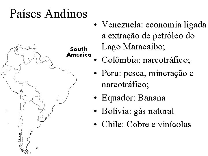 Países Andinos • Venezuela: economia ligada a extração de petróleo do Lago Maracaibo; •
