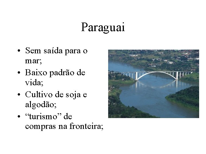 Paraguai • Sem saída para o mar; • Baixo padrão de vida; • Cultivo