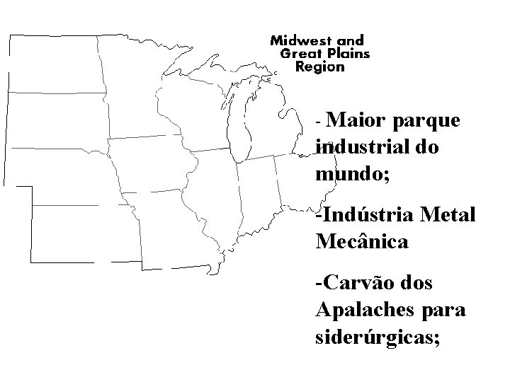 - Maior parque industrial do mundo; -Indústria Metal Mecânica -Carvão dos Apalaches para siderúrgicas;