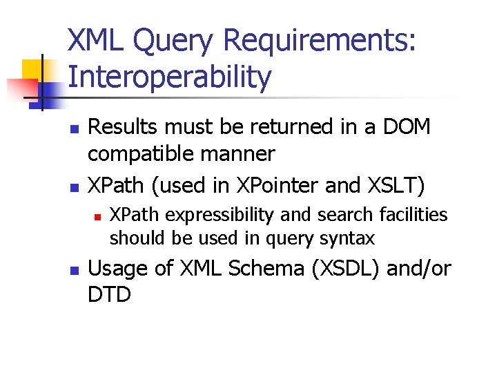 XML Query Requirements: Interoperability n n Results must be returned in a DOM compatible