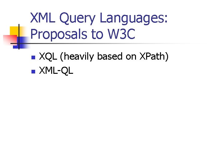 XML Query Languages: Proposals to W 3 C n n XQL (heavily based on