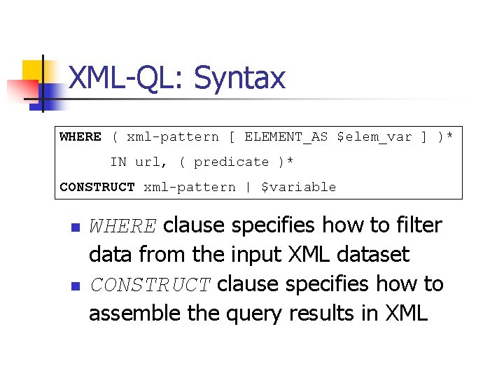 XML-QL: Syntax WHERE ( xml-pattern [ ELEMENT_AS $elem_var ] )* IN url, ( predicate