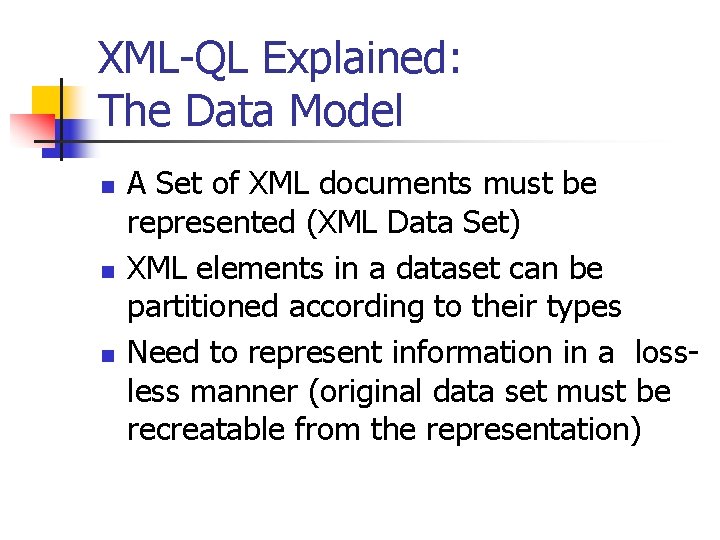 XML-QL Explained: The Data Model n n n A Set of XML documents must