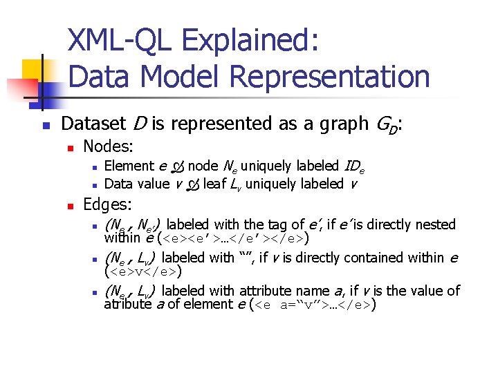 XML-QL Explained: Data Model Representation n Dataset D is represented as a graph GD: