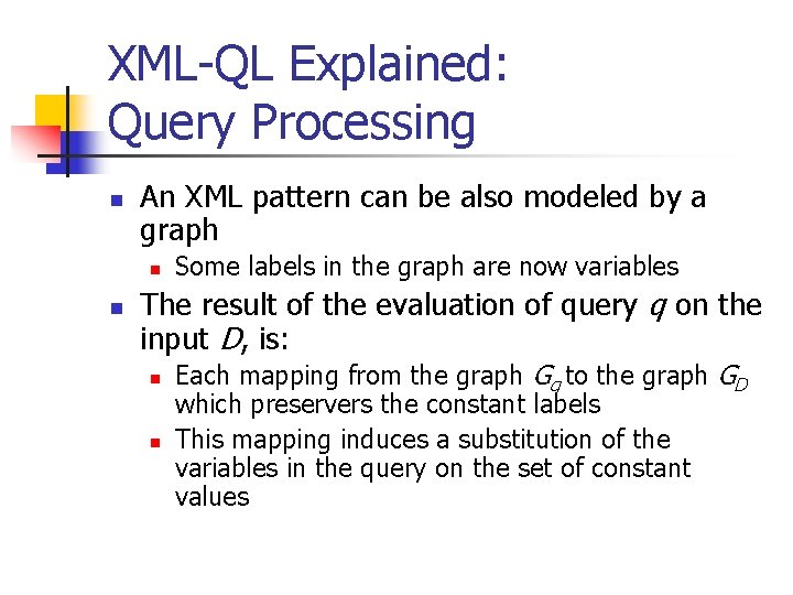 XML-QL Explained: Query Processing n An XML pattern can be also modeled by a