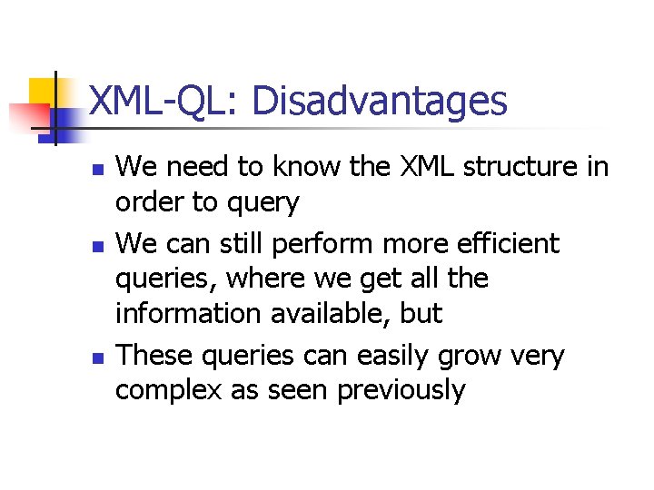 XML-QL: Disadvantages n n n We need to know the XML structure in order