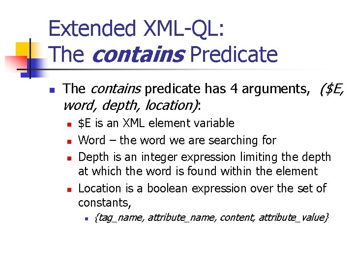 Extended XML-QL: The contains Predicate n The contains predicate has 4 arguments, ($E, word,