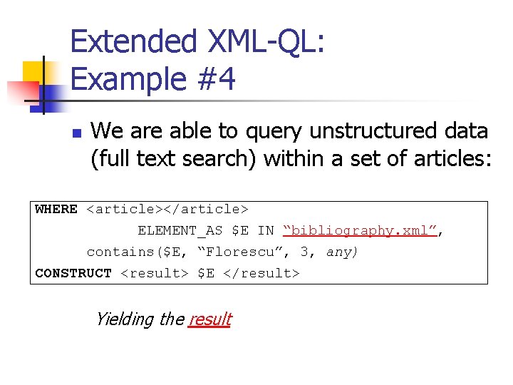 Extended XML-QL: Example #4 n We are able to query unstructured data (full text