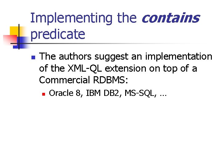 Implementing the contains predicate n The authors suggest an implementation of the XML-QL extension