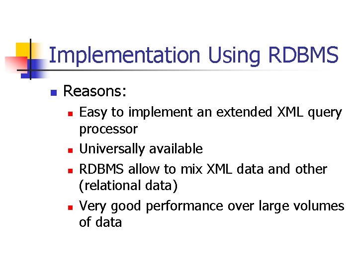 Implementation Using RDBMS n Reasons: n n Easy to implement an extended XML query