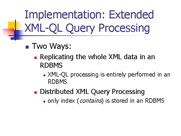 Implementation: Extended XML-QL Query Processing n Two Ways: n Replicating the whole XML data