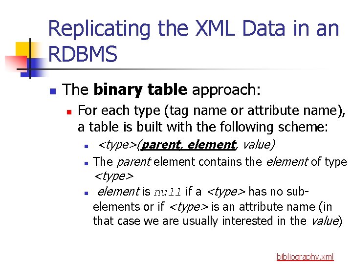 Replicating the XML Data in an RDBMS n The binary table approach: n For